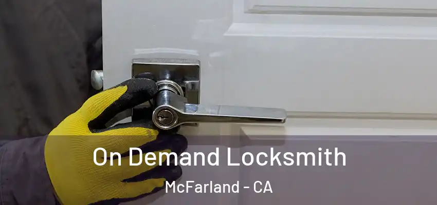  On Demand Locksmith McFarland - CA